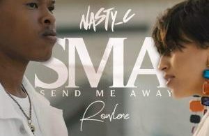 Nasty C - Send Me Away (SMA) ft. Rowlene