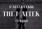 Maleek Berry – The Matter ft Wizkid Download