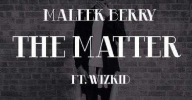 Maleek Berry – The Matter ft Wizkid Download