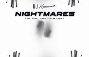 DJ Kaymoworld – Nightmares ft. Costa Titch & Frank Casino Mp3