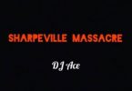 DJ Ace – Sharpeville Massacre Mp3