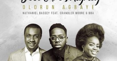Nathaniel Bassey – Olorun Agbaye (You Are Mighty) ft. Chandler Moore, Oba