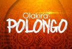 Download Olakira Polongo MP3 Download